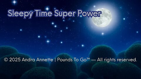 The Sleepy Time Superpower: © 2025 Andra Annette | Pounds to Go™ #andraannette