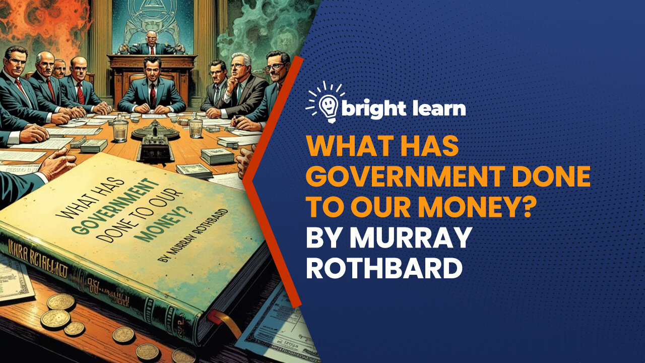 BrightLearn - What Has Government Done to Our Money? by Murray Rothbard