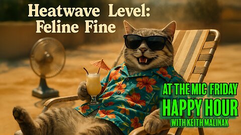 Heatwaves, Horny Cats & Government Lies | Keith Malinak Unfiltered