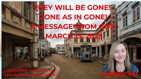 THEY WILL BE GONE! GONE AS IN GONE! - A MESSAGE FROM GOD - MARCH 13, 2025