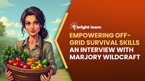 BrightLearn - Empowering Off-Grid Survival Skills, an interview with Marjory Wildcraft