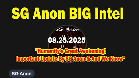 SG Anon BIG Intel Aug 25: "Humanity's Great Awakening! Important Update By SG Anon & And We Know"