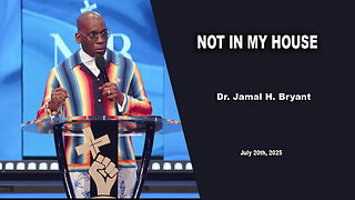 Dr. Jamal H. Bryant - NOT IN MY HOUSE - Sunday 27th, July 2025.