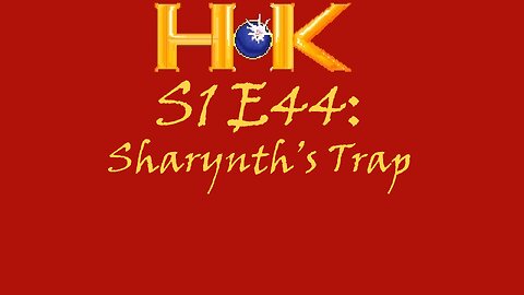 S1 E44 - Sharynth's Trap