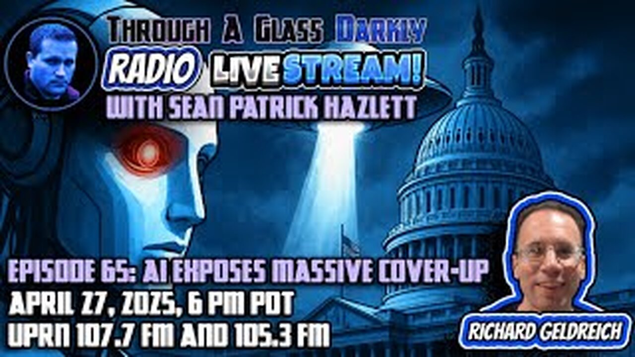 Through A Glass Darkly Radio: AI Shatters Massive UAP Cover-Up with Richard Geldreich