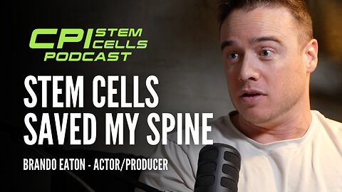 Stem Cells Saved My Spine - Brando Eaton on The CPI Stem Cells Podcast