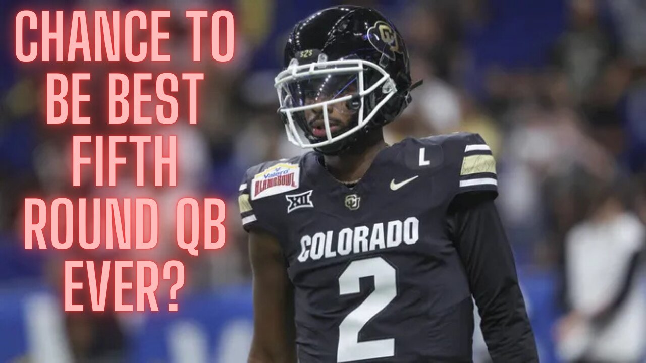 Shedeur Sanders looking to buck trend of very few fifth round QBs having successful NFL careers