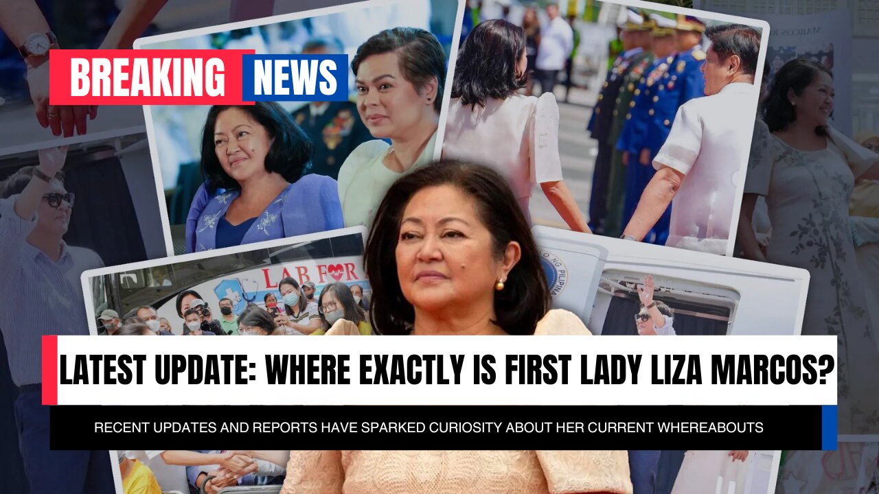 Where Exactly is First Lady Liza Marcos?