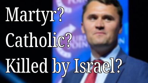 Was Charlie Kirk a Christian Martyr? Catholic? Killed by Israel?