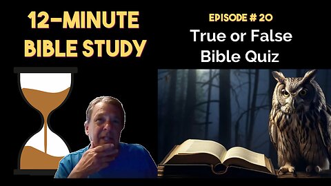 12-Minute Bible Study # 20: True or False Bible Quiz