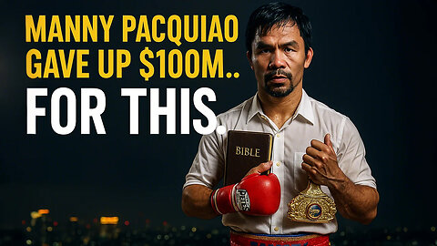 Manny Pacquiao Gave Up $100M… For THIS
