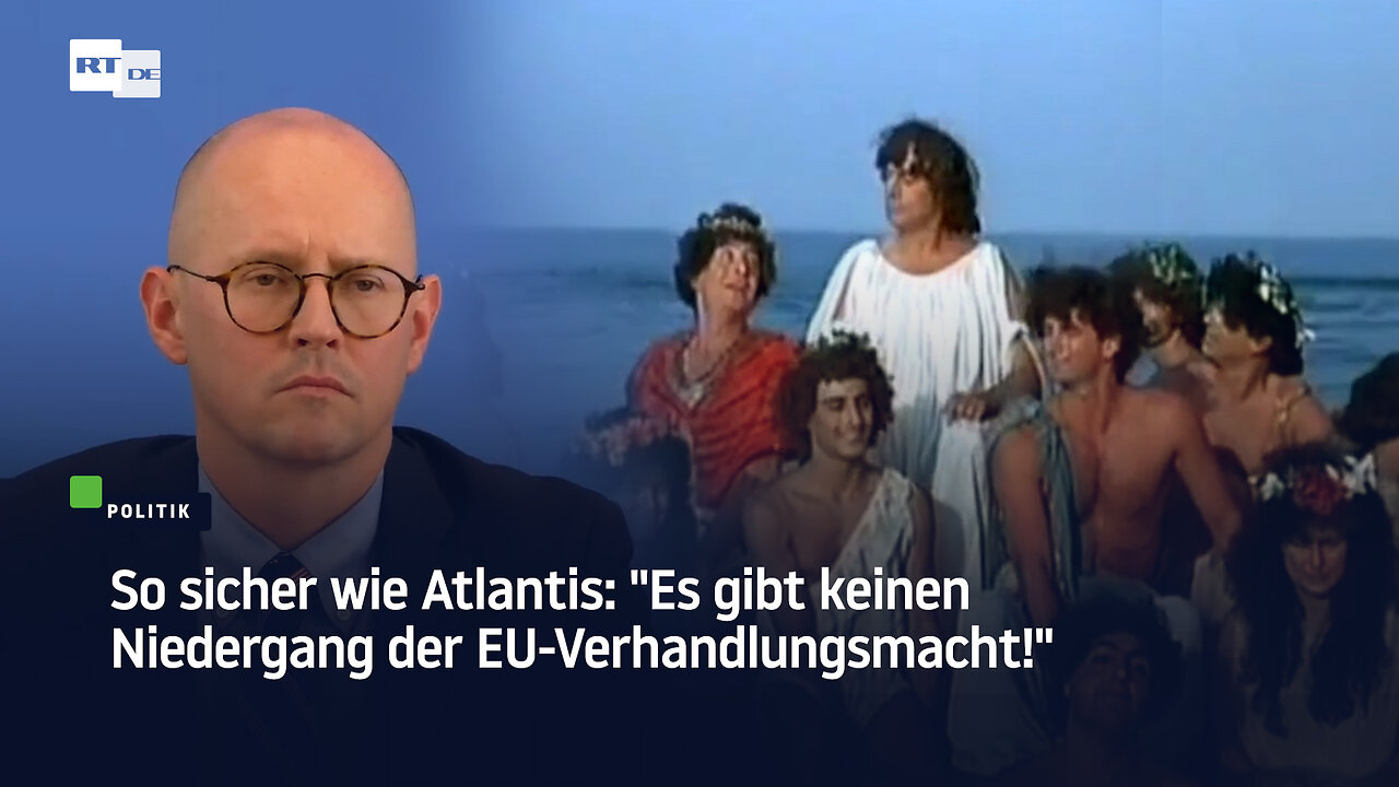 So sicher wie Atlantis: "Es gibt keinen Niedergang der EU-Verhandlungsmacht!"