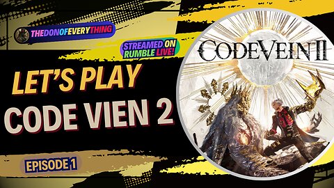 Let's Play Code Vein 2 | Part 1 | LIVE ON RUMBLE!