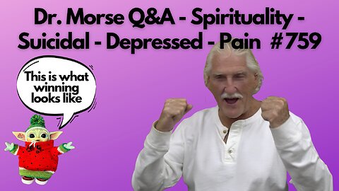 Dr. Morse Q&A - Spirituality - Suicidal - Depressed - Pain #759