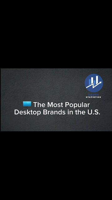 The Most Popular Desktop Brands in the U.S...