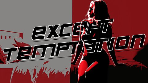 "Except Temptation" A Seducer's Anthem