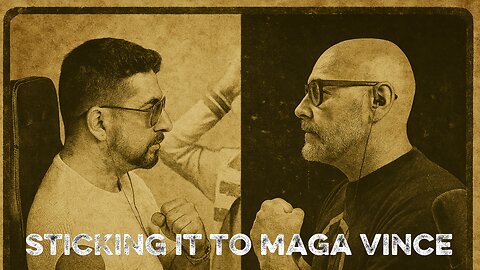 Sticking It To MAGA Vince! LIVE Stream!
