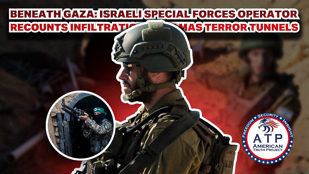 BENEATH GAZA: ISRAELI SPECIAL FORCES OPERATOR RECOUNTS INFILTRATION OF HAMAS TERROR TUNNELS