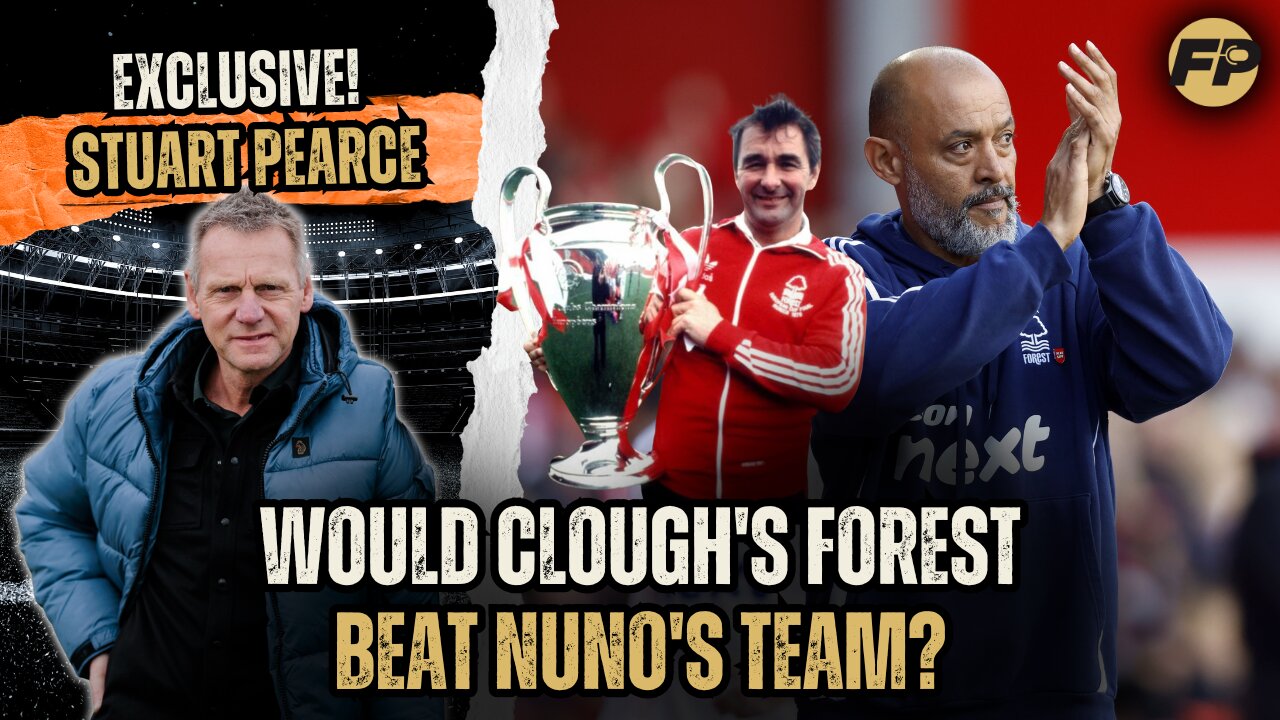 Stuart Pearce: Would Clough's team beat Nuno's Nottingham Forest today?