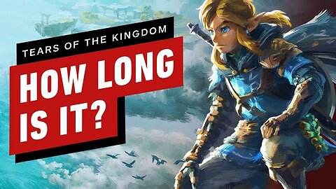How Long is The Legend of Zelda - Tears of the Kingdom_