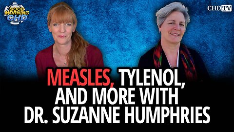 Measles, Tylenol, and More With Dr. Suzanne Humphries