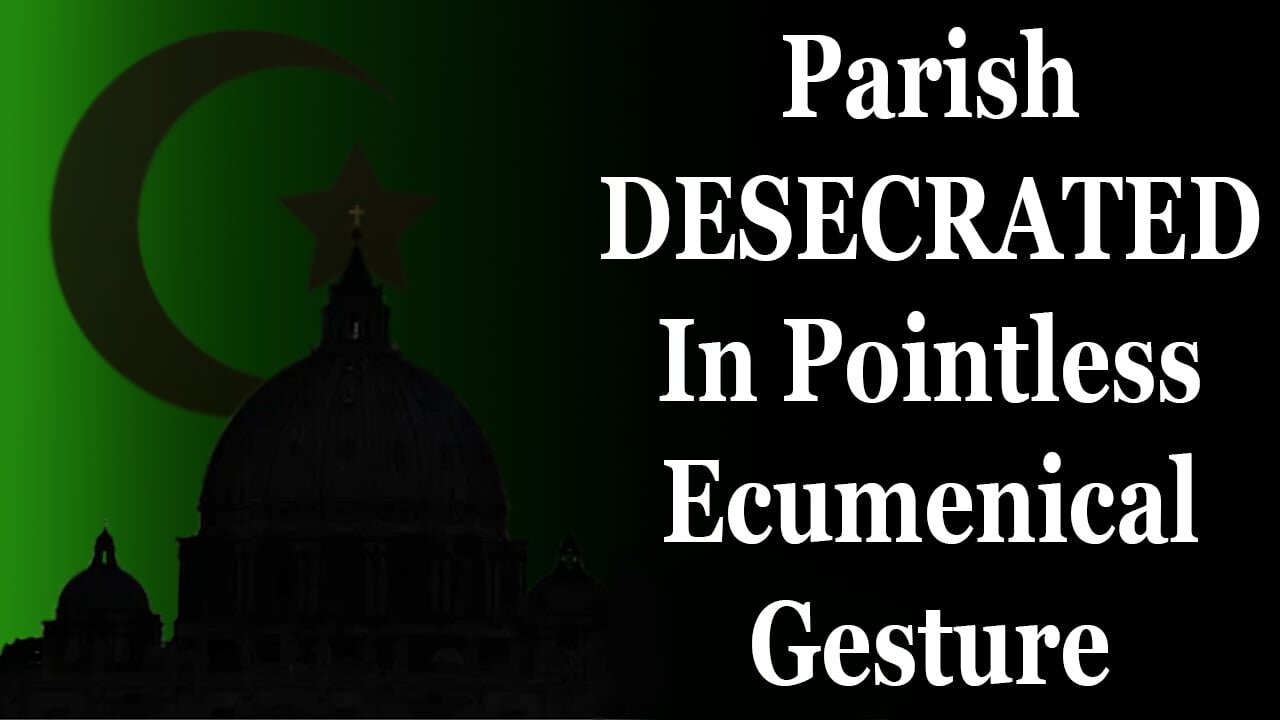 Parish DESECRATED In Pointless Ecumenical Gesture