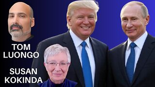 TRUMP & PUTIN - SLAYING THE UK/EU IMPERIAL DRAGON - WITH TOM LUONGO & SUSAN KOKINDA!