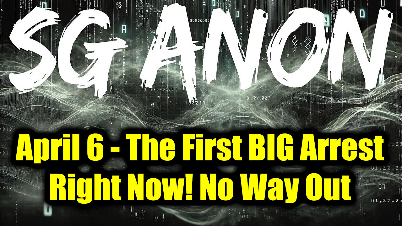 SG Anon URGENT BREAKING April 6 - The First Big Arrest, Right Now! No Way Out