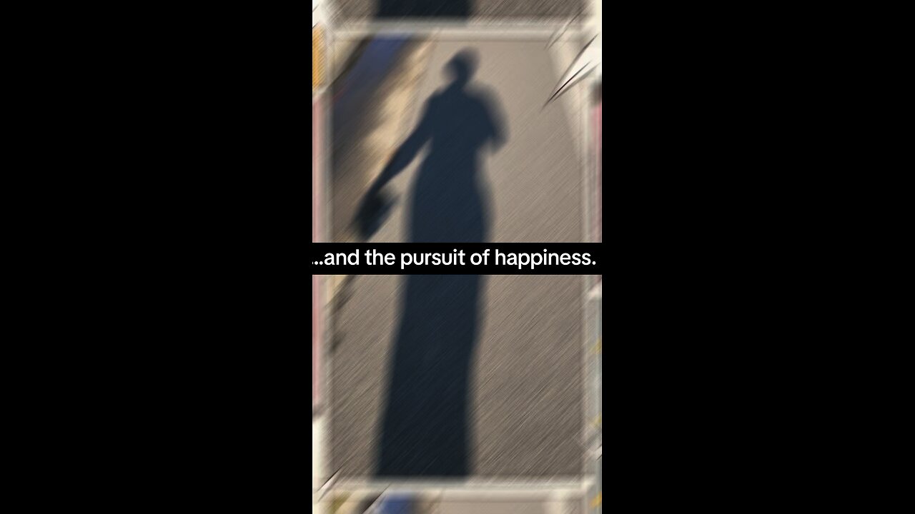 ...and the pursuit of happiness.