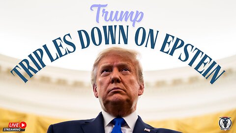 Trump Triples Down on Epstein