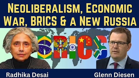 Radhika Desai: Neoliberalism, Economic War, BRICS & a New Russia