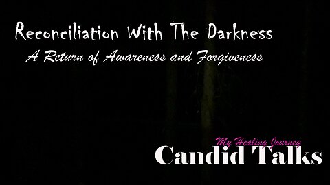 🤝 Reconciliation from the Darkness | Candid Talks 021 | Awareness and Forgiveness #podcast #forgive
