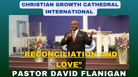 “Reconciliation and Love” | Pastor David Flanigan