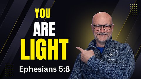 You ARE Light In the Lord | Ephesians 5:8
