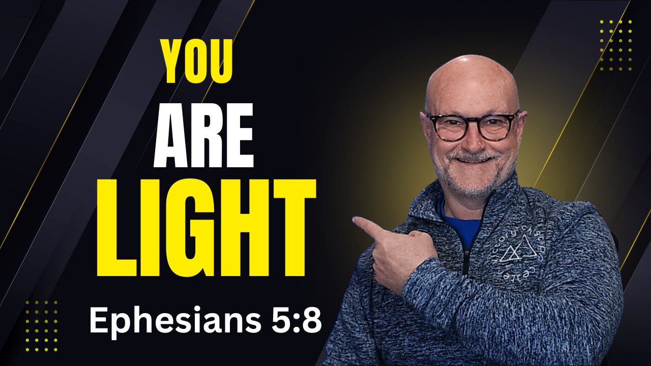 You ARE Light In the Lord | Ephesians 5:8