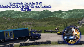 Euro Truck Simulator 2-53, Istambul Tūrkiye to Cluj-Napoca Romania, 1237 Km