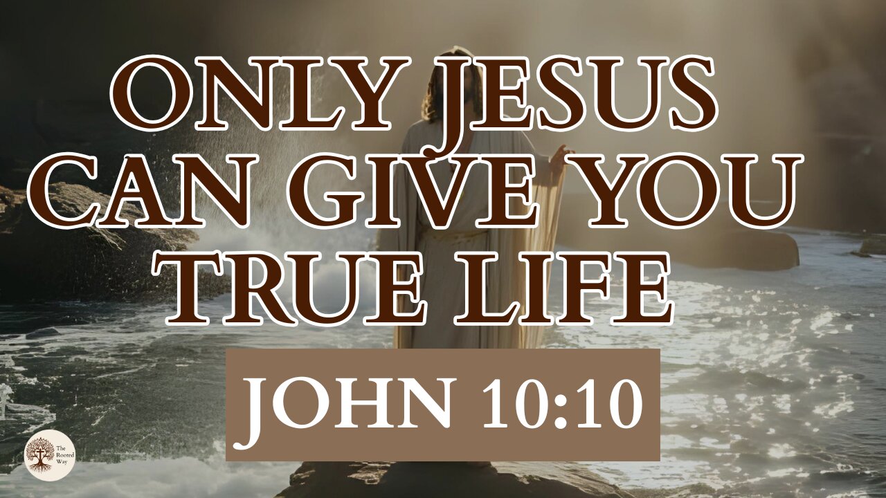 Only Jesus Can Give You True Life John 10:10