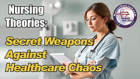 Nursing Theories: Secret Weapons Against Healthcare Chaos
