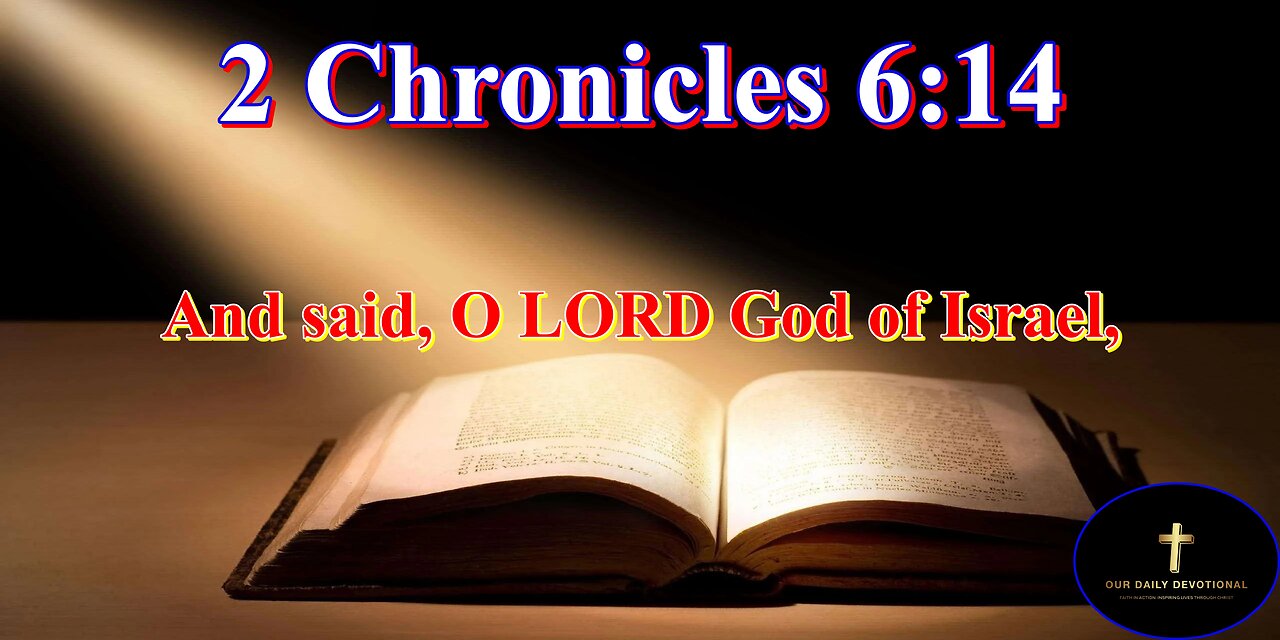 2 Chronicles 6:14, there is no God like thee in the heaven,