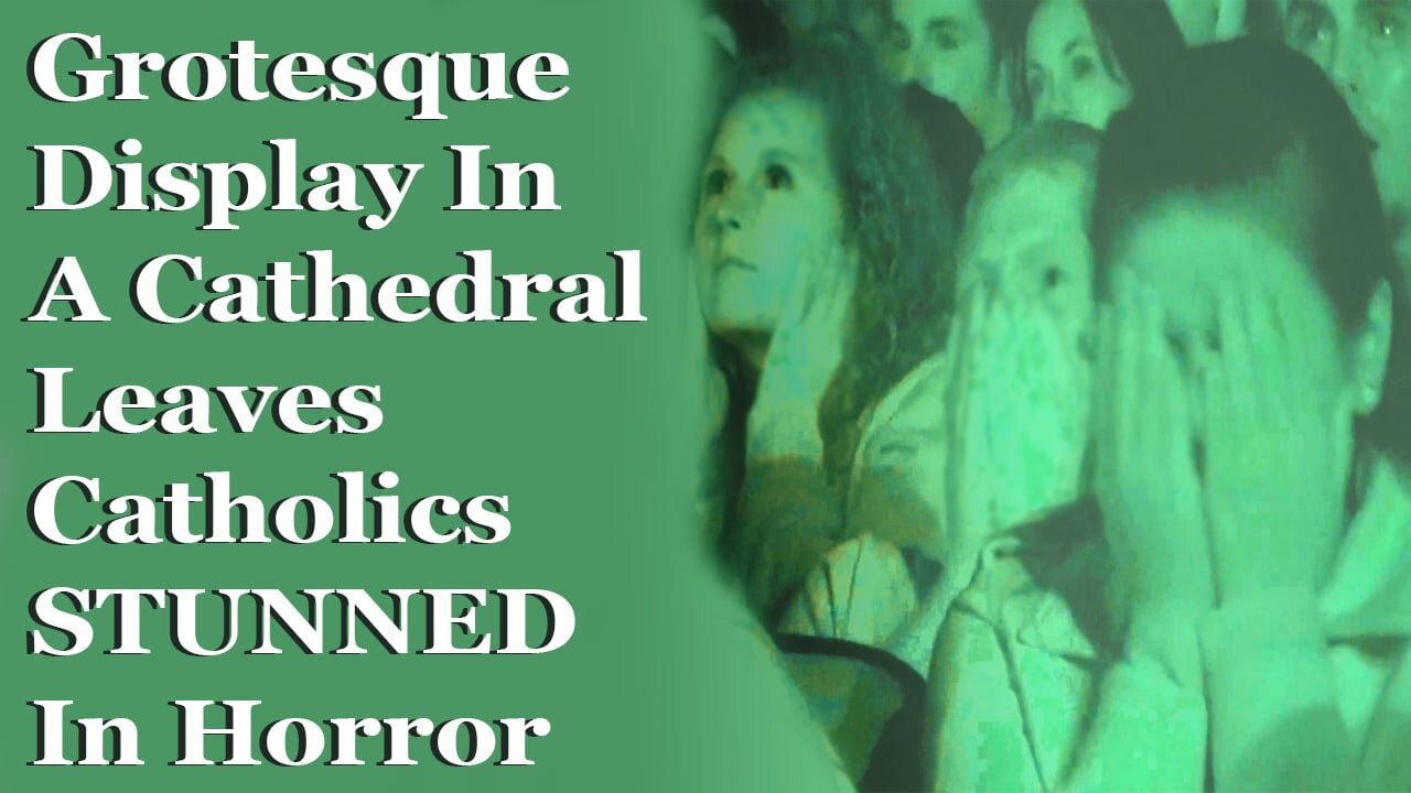 Grotesque Display In A Cathedral Leaves Catholics STUNNED In Horror