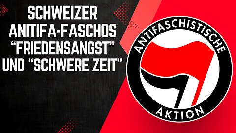 Schweizer Antifa-Faschos. "Friedensangst" und "schwere Zeit". Und: Wann kommt der Jugend-Aufstand?