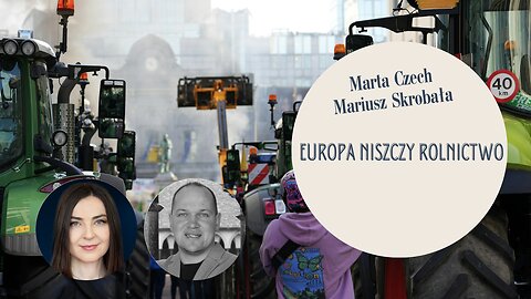 Europa niszczy rolnictwo - Marta Czech, Mariusz Skrobała.