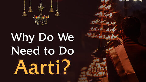 Why Do We Need to Do Aarti (worshipping God)?