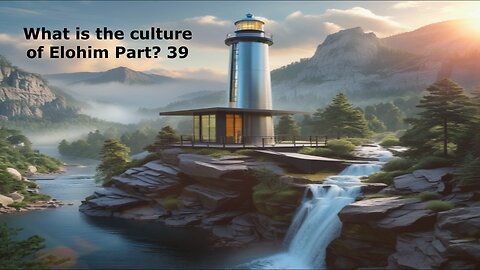 What is the culture of Elohim? Part 39