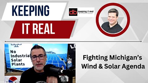 Keeping it Real: One man's push to fight Michigan's massive solar projects
