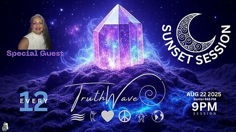 TruthWave : SunSET Energy SESSION - August 22 2025