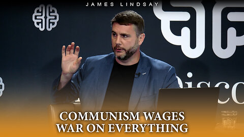 Communism Wages War on Everything | James Lindsay