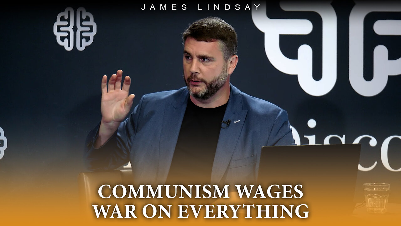 Communism Wages War on Everything | James Lindsay