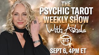 🌞THE PSYCHIC TAROT SHOW with ASHALA - SEPT 6, 2025