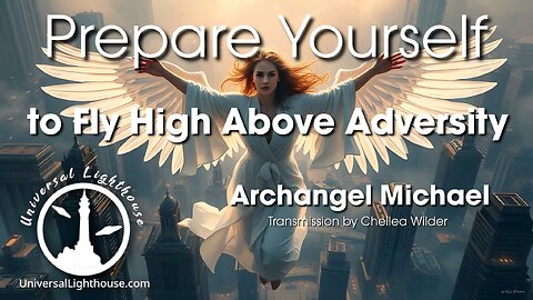 Prepare Yourself... to Fly Above Adversity ~ Archangel Michael ~ Chellea Wilder
